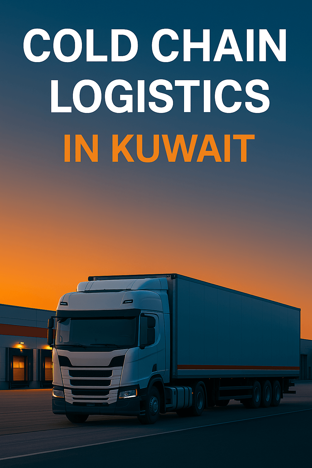 Cold Chain Logistics in Kuwait – Temperature-Controlled Excellence